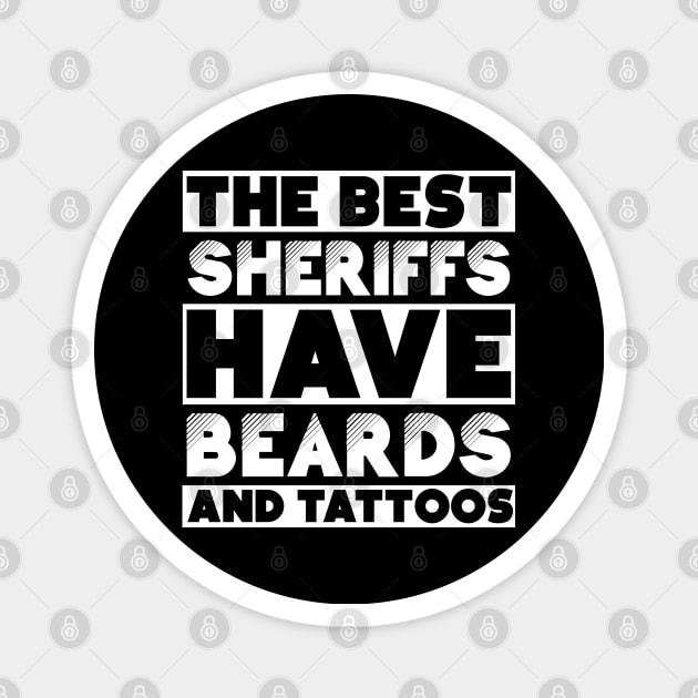 Best sheriff have beards and tattoos . Perfect present for mother dad friend him or her Magnet by SerenityByAlex